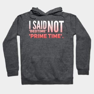 Parenting Humor: I Said Bedtime, Not Primetime Hoodie